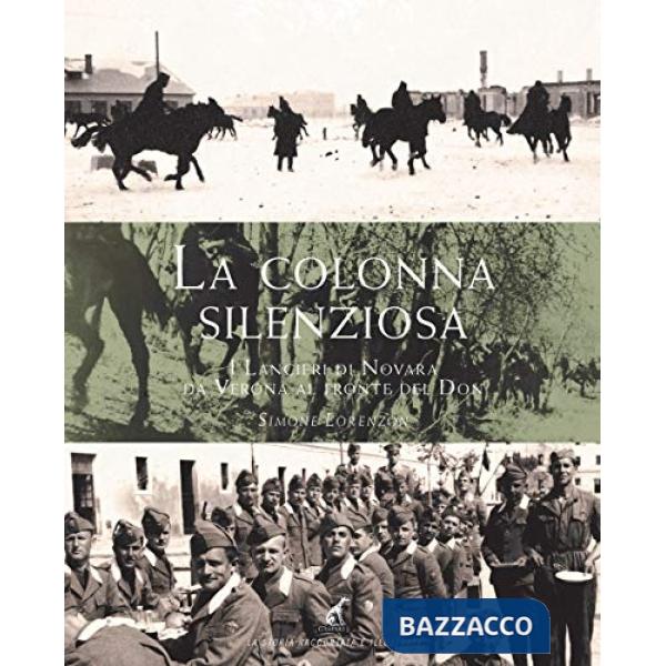 Colonna silenziosa. I Lancieri di Novara da Verona al fronte del Don (La)
