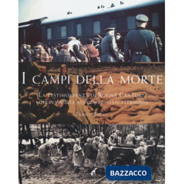 Campi della morte. La testimonianza di Rosina Cantoni, sopravvissuta all'odio e 