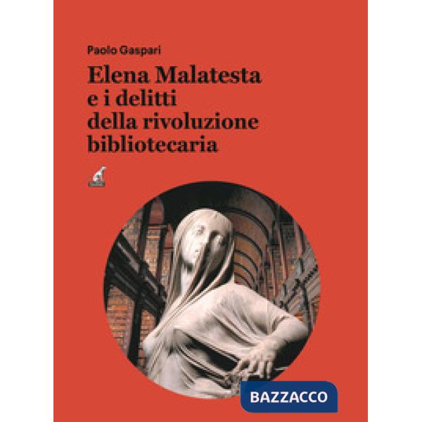 Elena Malatesta e i delitti della rivoluzione bibliotecaria