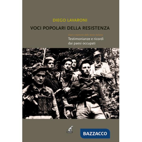 Voci popolari della resistenza. Diari e memorie della storia italiana. Testimonianze e ricordi dai paesi occupati