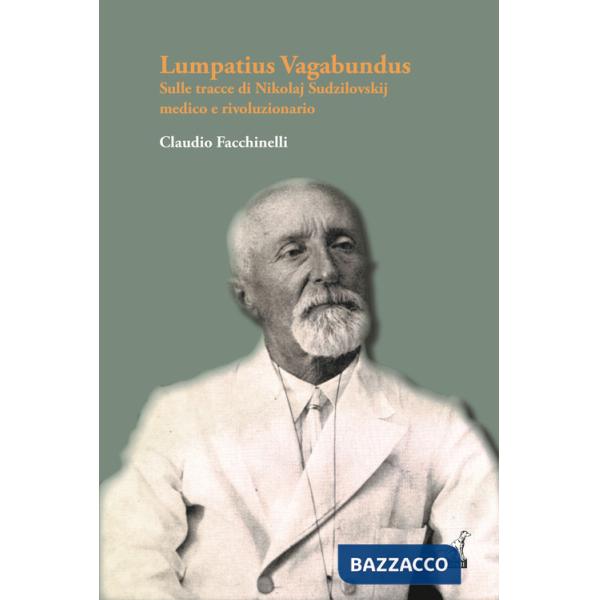 Lumpatius Vagabundus. Sulle tracce di Nikolaj Sudzilovskij, medico e rivoluzionario