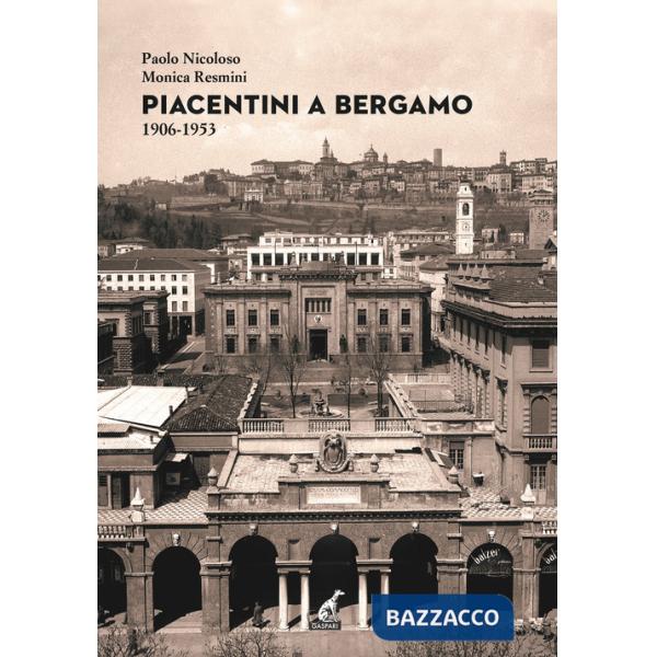 Piacentini a Bergamo 1906-1953. Ediz. illustrata