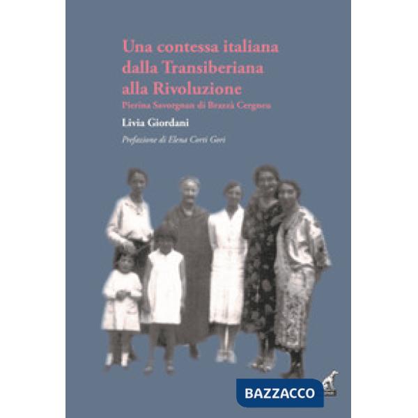 Contessa italiana dalla Transiberiana alla Rivoluzione. Pierina Savorgnan di Brazzà Cergneu (Una)