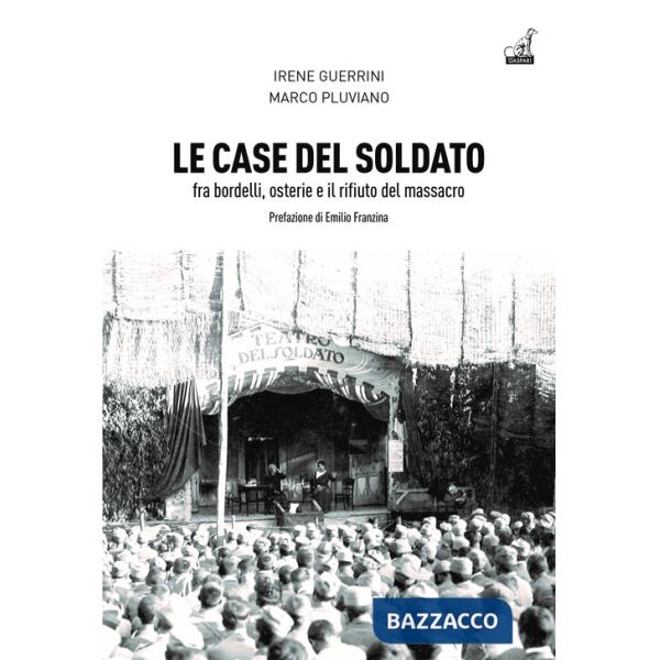 Case del soldato. Fra bordelli, osterie e il rifiuto del massacro (Le)