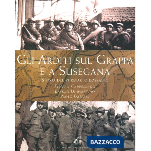 Arditi sul Grappa e a Susegana. Storia del VI reparto d'assalto (Gli)