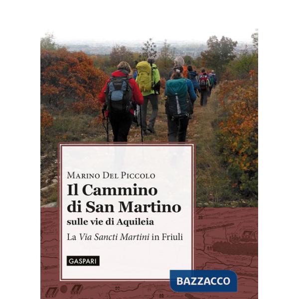 Cammino di San Martino sulle vie di Aquileia. La «Via Sancti Martini» in Friuli (Il)