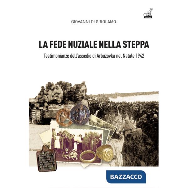 Fede nuziale nella Steppa. Testi monianze dell'assedio di Arbuzovka nel Natale 1942 (La)