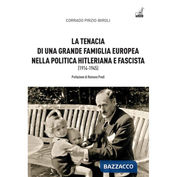 Tenacia di una grande famiglia nella politica hitleriana e fascista (1914-1945) (La)