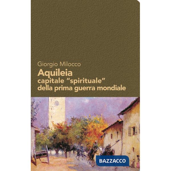 Aquileia capitale «spirituale» della prima guerra mondiale