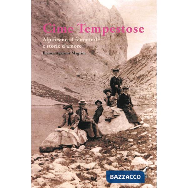 Cime tempestose. Alpinismo al femminile e storie d'amore