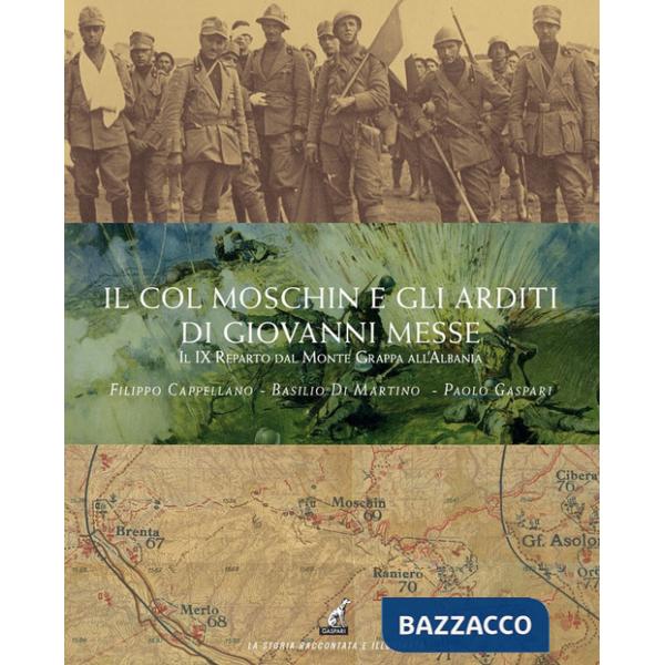 Col Moschin e gli arditi di Giovanni Messe. Il IX Reparto dal Monte Grappa all'Albania (Il)