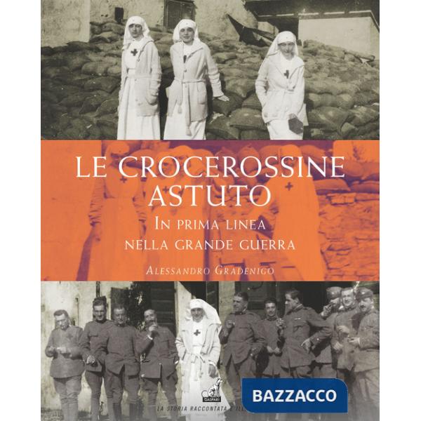 Crocerossine Astuto. In prima linea nella grande guerra (Le)