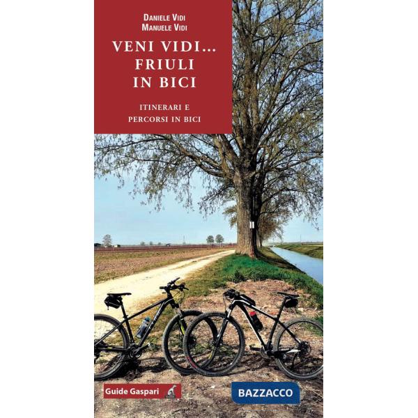 Veni vidi... Friuli in bici. Itinerari e percorsi in bici