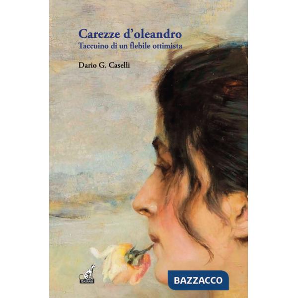 Carezze d'oleandro. Taccuino di un flebile ottimista