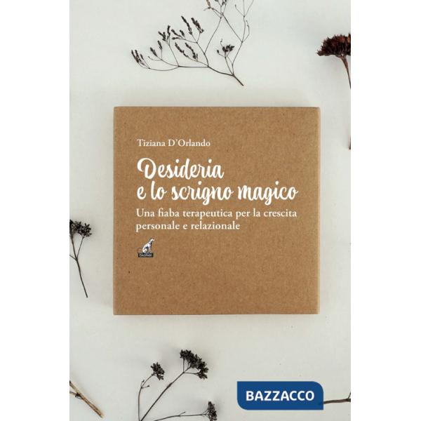 Desideria e lo scrigno magico. Una fiaba terapeutica per la crescita personale e relazionale