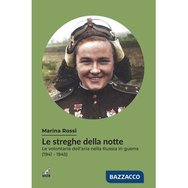Streghe della notte. Le volontarie dell'aria nella Russia in guerra (1941-1945) (Le)