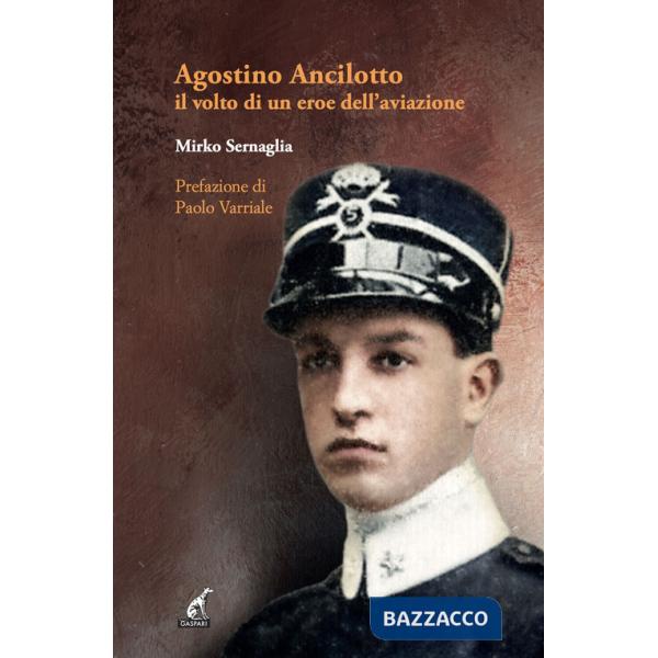 Agostino Ancilotto, il volto di un eroe dell'aviazione