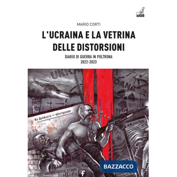 Ucraina e la vetrina delle distorsioni. Diario di guerra in poltrona 2022-2023 (L')