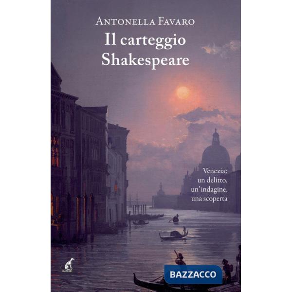 Carteggio Shakespeare. Venezia: un delitto, un'indagine, una scoperta (Il)