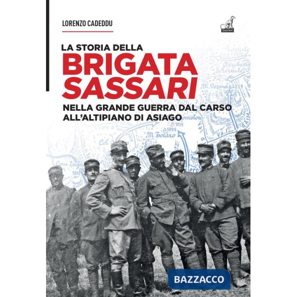 Storia della brigata Sassari. Nella grande guerra dal Carso all'altipiano di Asiago (La)