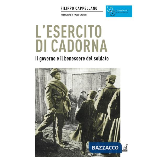 Esercito di Cadorna. Il governo e il benessere del soldato (L')