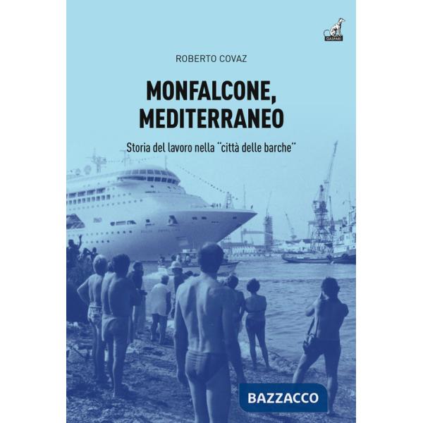 Monfalcone, Mediterraneo. Storia del lavoro nella «città delle barche»
