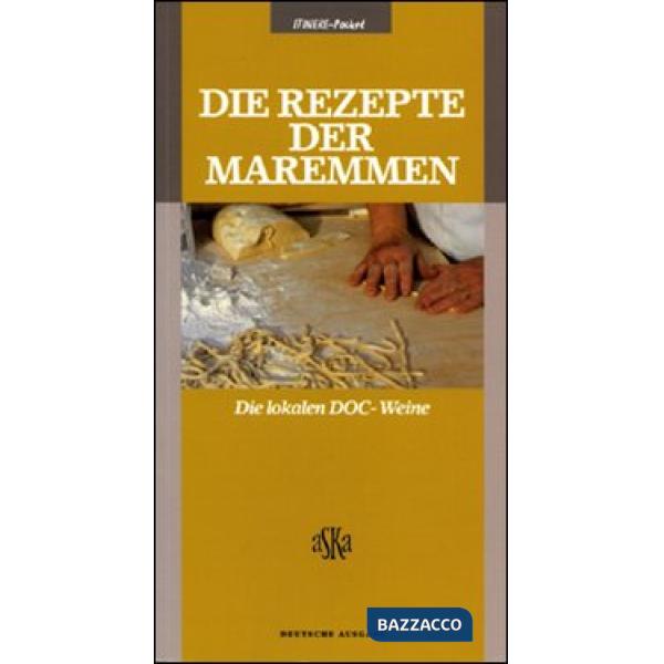 Rezepte der Maremmen. Die lokalen DOCG & DOC Weine (Die)