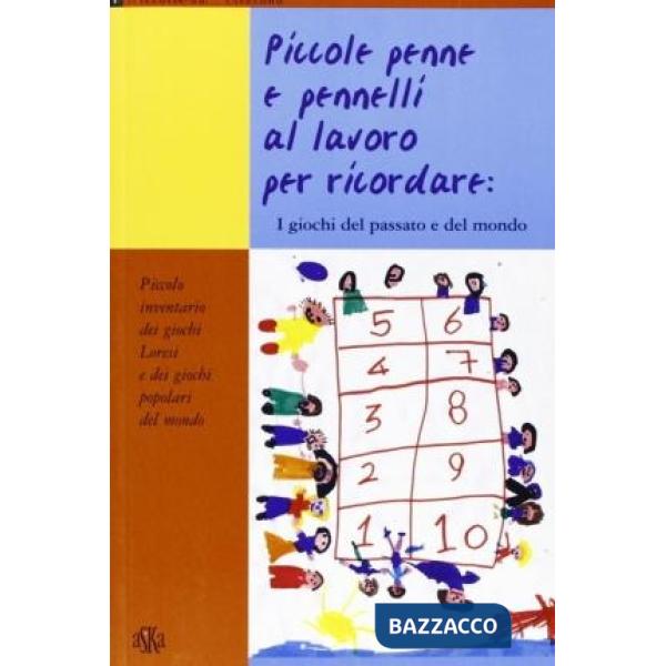 Piccole penne e pennelli al lavoro per ricordare: i giochi del passato e del mondo. Piccolo inventario dei giochi loresi e dei g