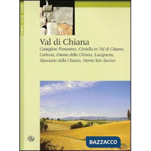 Val di Chiana. Castiglion Fiorentino, Civitella in Val di Chiana, Cortona, Foiano della Chiana, Lucignano, Marciano della Chiana