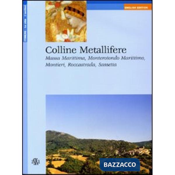 Colline metallifere. Massa Marittima, Monterotondo Marittimo, Montieri, Roccastrada, Sassetta. Ediz. inglese