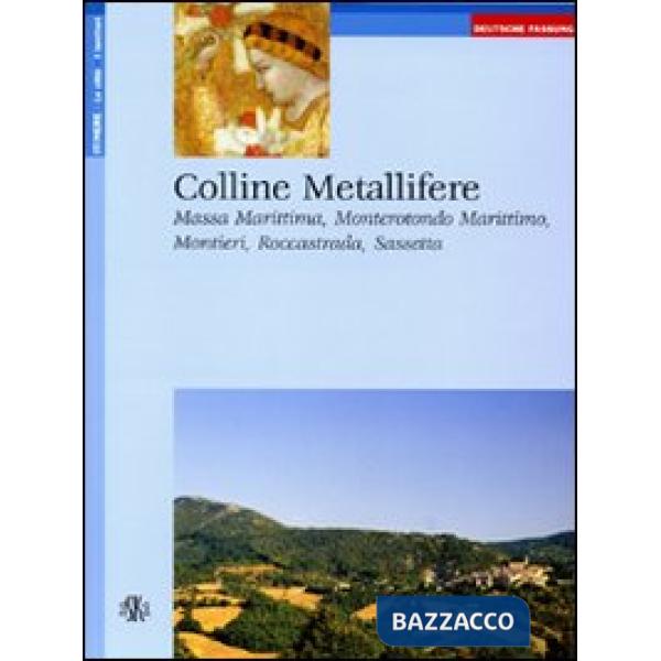 Colline metallifere. Massa Marittima, Monterotondo Marittimo, Montieri, Roccastrada, Sassetta. Ediz. tedesca