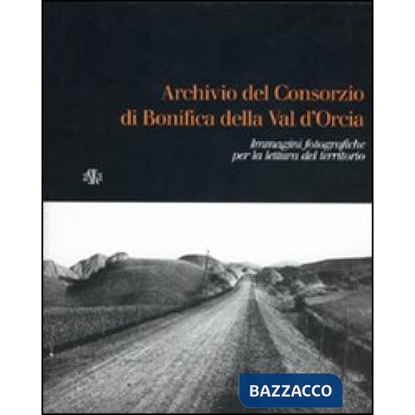 Archivio del Consorzio di bonifica della Valdorcia. Immagini fotografiche per la lettura del territorio