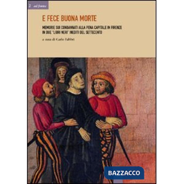 E fece buona morte. Memorie sui condannati alla pena capitale e Firenze in due «libri neri» inediti del Settecento