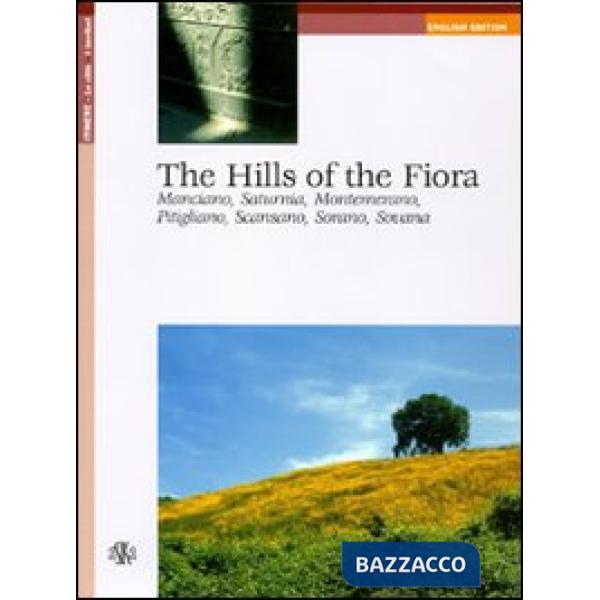 Hills of the Fiora. Manciano, Saturnia, Montemerano, Pitigliano, Scansano, Sorano, Sovana (The)