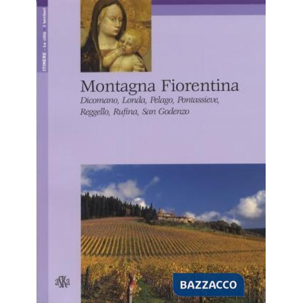Montagna fiorentina. Dicomano, Londa, Pelago, Pontassieve, Reggello, Rufina, San Godenzo