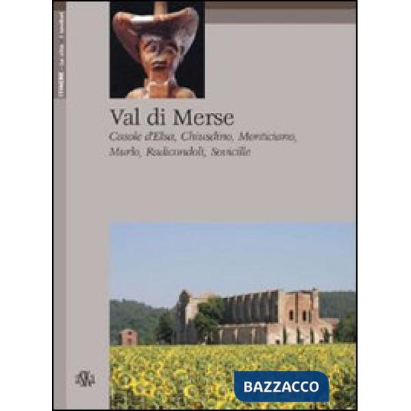 Val di Merse. Casole d'Elsa, Chiusdino, Monticiano, Murio, Radicondoli, Sovicille
