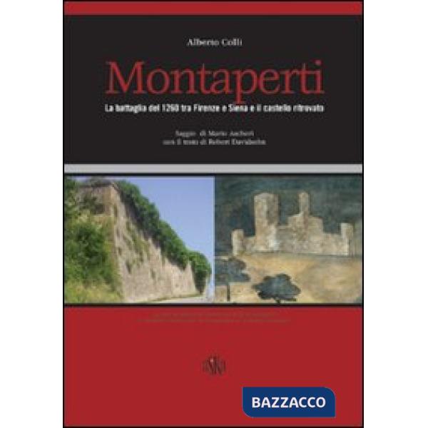 Montaperti. La battaglia del 1260 tra Firenze e Siena e il castello ritrovato