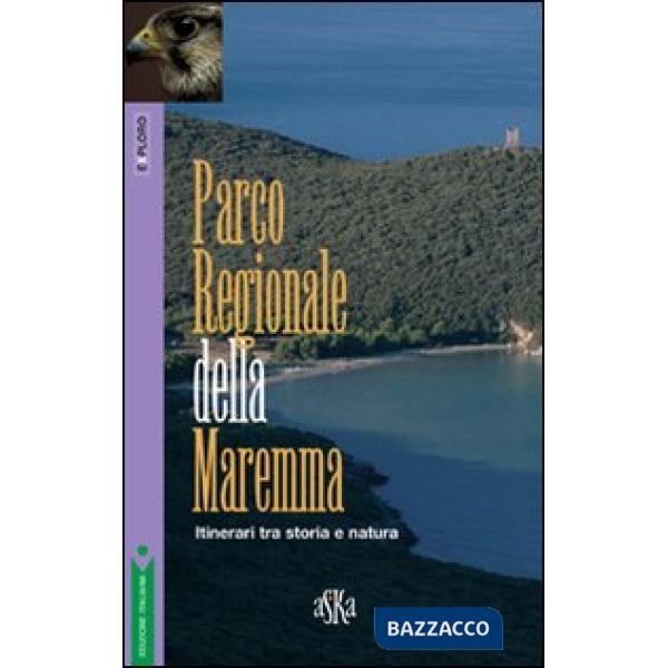 Parco regionale della Maremma. Itinerari tra storia e natura