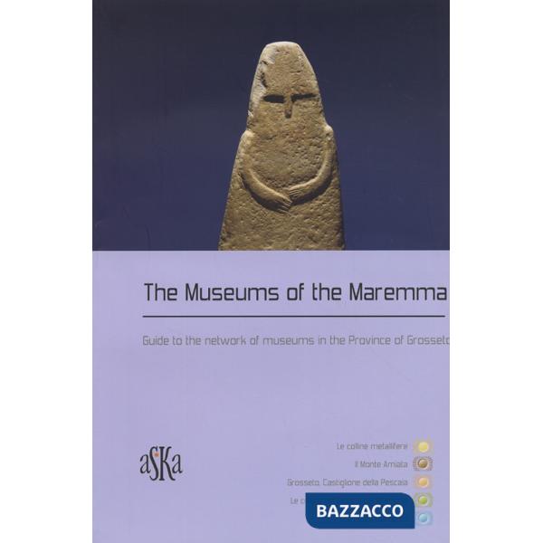 Museums of the Maremma. Guide to the network of museums in the province of Grosseto (The)