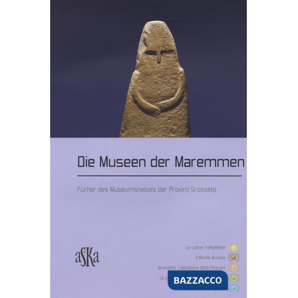 Museen der Maremmen. Führer des Museumsnetzes der Provinz Grosseto (Die)
