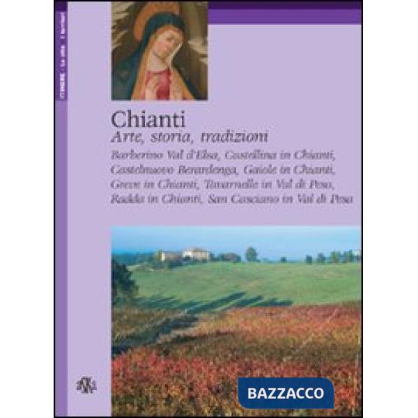 Chianti. Arte, storia, tradizioni