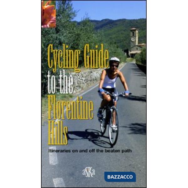 Cycling guide to the Florentine Hills. Itineraries on and off the beaten path
