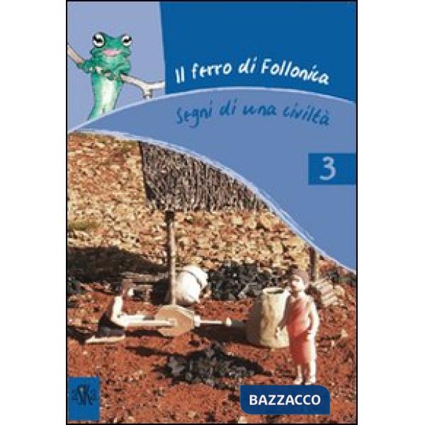 Ferro di Follonica. Segni di una civiltà. Ediz. illustrata (Il)