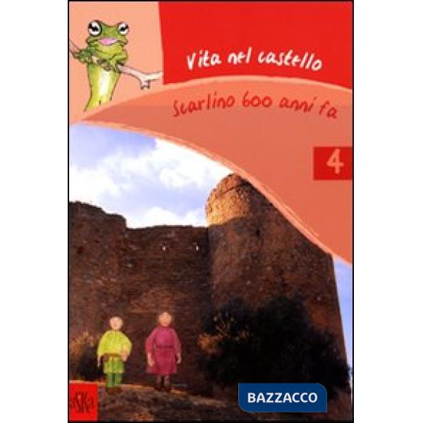 Vita nel castello. Scarlino 600 anni fa. Ediz. illustrata
