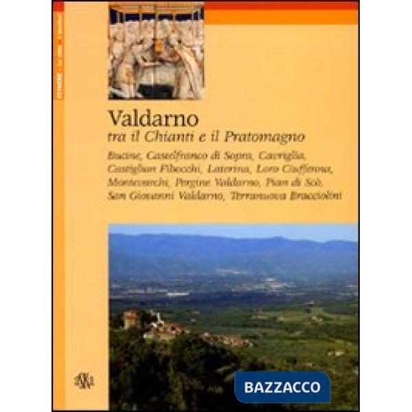 Valdarno. Tra il Chianti e il Pratomagno