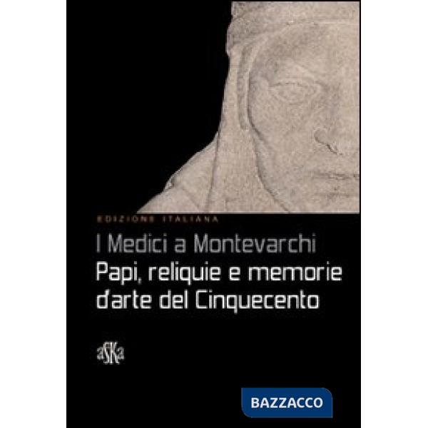 Medici a Montevarchi. Papi, reliquie e memorie d'arte del Cinquecento (I)
