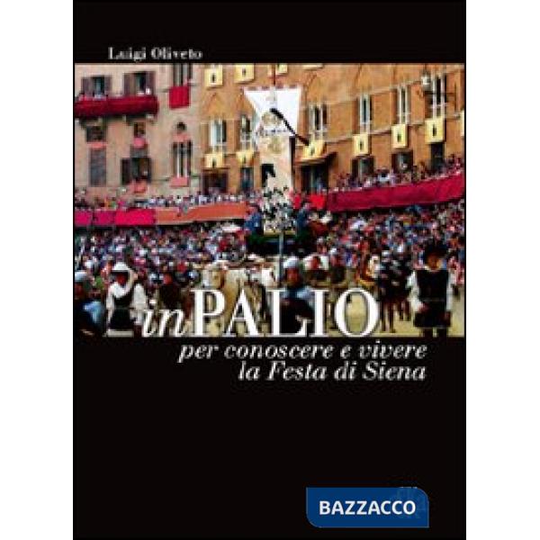 InPalio. Per conoscere e vivere la festa di Siena. Ediz. illustrata