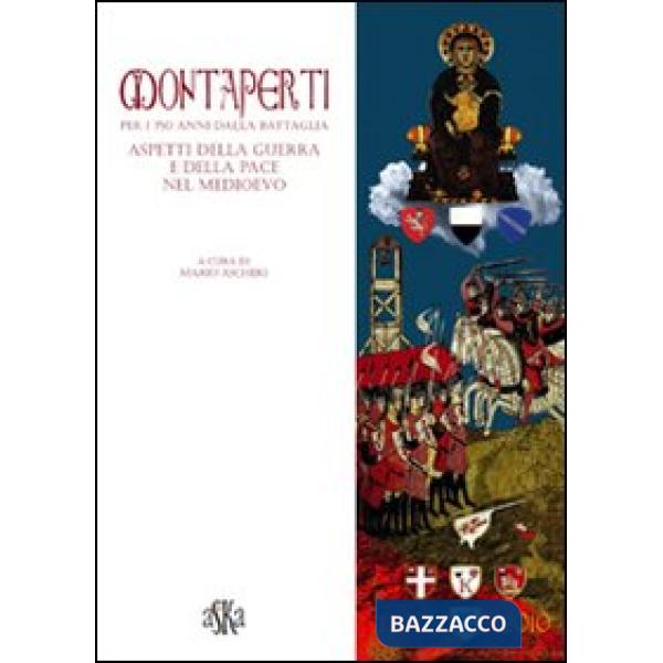 Montaperti per i 750 anni dalla battaglia. Aspetti della guerra e della pace nel Medioevo