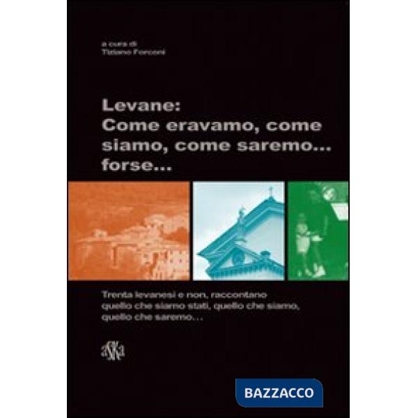Levane. Come eravamo, come siamo, come saremo... forse