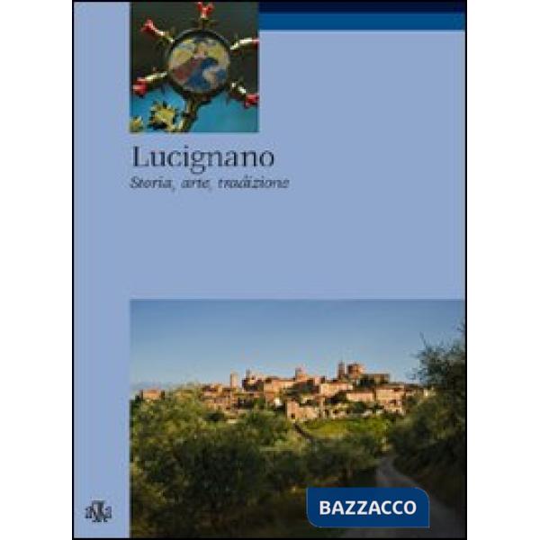 Lucignano. Storia, arte, tradizioni